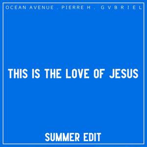 This Is the Love of Jesus (Summer Edit)