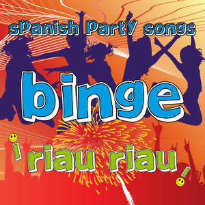 Spanish Party Songs. Binge Riau Riau