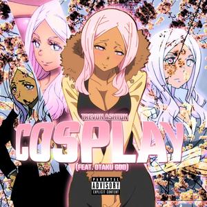 Cosplay (feat. Otaku God) [Explicit]