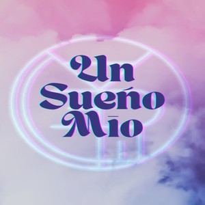 Un Sueño Mio (Explicit)