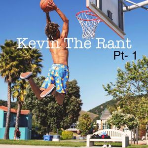 Kevin The Rant Pt.1 (Explicit)