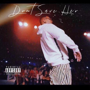 Dont Save Her (Explicit)