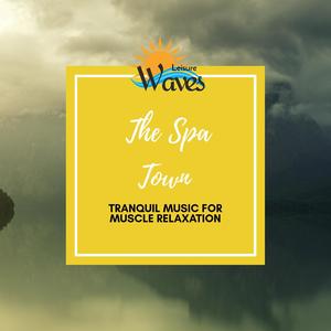 The Spa Town - Tranquil Music for Muscle Relaxation