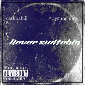 Never Switchin (feat. yung uno) [Explicit]