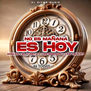 No Es Mañana Es Hoy (feat. Moikan, El Yumita, Los Simpson & Los Trukfit)