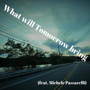 What Will Tomorrow Bring (feat. Michele Passarelli)