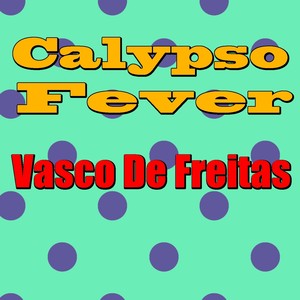 Calypso Fever: Vasco De Freitas