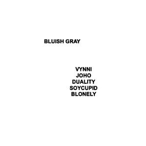 BLUISH GRAY (feat. JOHO, Duality, BLonely & soycupid) [Explicit]