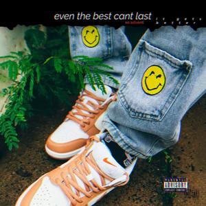 even the best dont last. (Explicit)