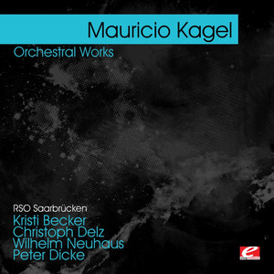 Kagel : Orchestral Works (Digitally Remastered)