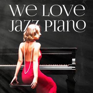 We Love Jazz Piano (Beautiful Chillout Piano Jazz)