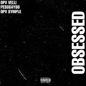 Obsessed (feat. OPV Velli & Pe$oSaySo) [Explicit]