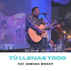 Tú Llenas Todo (En Vivo) [feat. Connexus Worship]