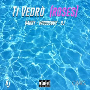Ti vedrò(Roses)(feat. BJ & Woodsboy) (Explicit)