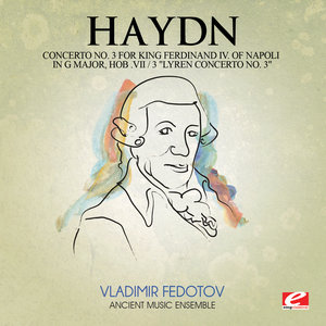 Haydn: Concerto No. 3 for King Ferdinand IV Of Napoli in G Major, Hob. VII / 3 "Lyren Concerto No. 3" (Digitally Remastered)