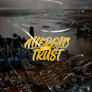 Allergic To Trust (Explicit)