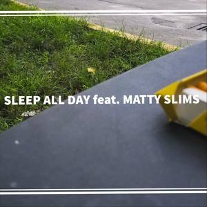 Sleep All Day (feat. Matty Slims)