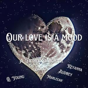 Our Love Is A Mood (feat. Keyanna, Audrey & Marleeah)