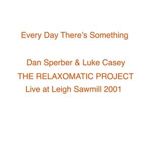 Every Day There's Something (Live at Leigh Sawmill)