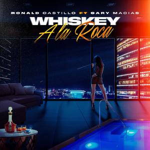 Whiskey A La Rocca - Ronald Castillo (feat. Gary Macias)