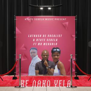 Ke Nako Yela (feat. Lathash the vocalisst & Mr Mcharlo)