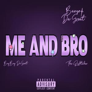 ME AND BRO (feat. Tha Risktaker & BayBayDaGreat) (Explicit)