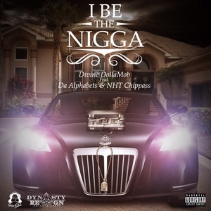 I Be The Nigga (feat. Da Alphabets & NHT Chippass) - Single [Explicit]