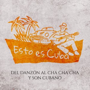 Del Danzon al Cha Cha Cha y Son Cubano Esto Es Cuba (Volumen 1) [Explicit]