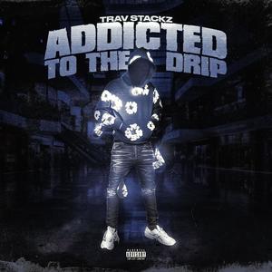 ADDICTED TO THE DRIP (Explicit)