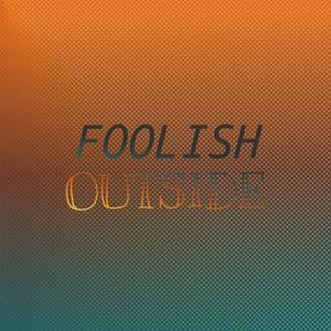 Foolish Outside