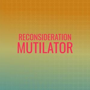 Reconsideration Mutilator