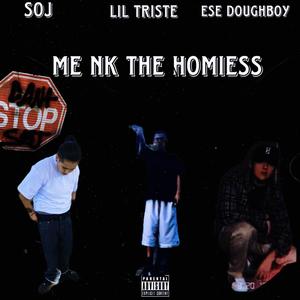 Me Nk The Homiess (feat. Lil Triste & Ese DoughBoy) [Explicit]