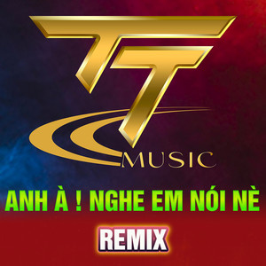 Anh À ! Nghe Em Nói Nè (Remix 2)