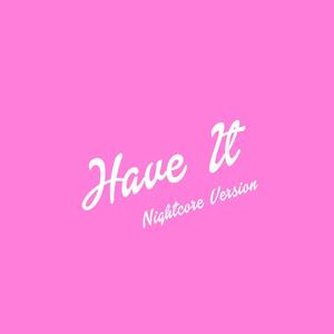 Have It (Nightcore Version)