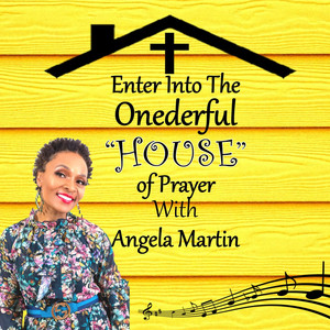 Enter into the Onederful House of Prayer With Angela Martin