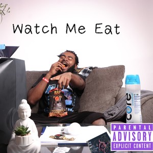 Watch Me Eat (Explicit)