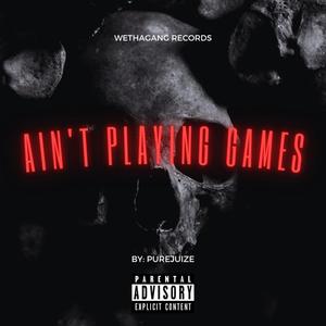 Ain't Playing Games (Explicit)