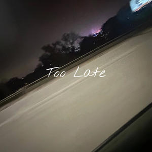 Too Late (Explicit)