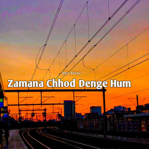 Zamana Chhod Denge Hum