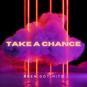 TAKE A CHANCE (feat. Bren Got Hits & TR3230)