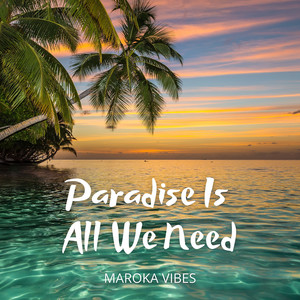 Paradise Is All We Need