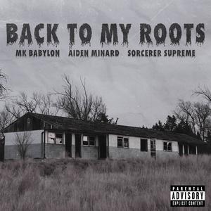 Back To My Roots (feat. Aiden Minard & Sorcerer Supreme) [Explicit]