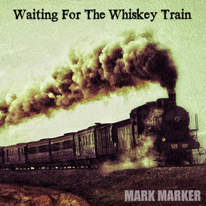 Waiting For The Whiskey Train