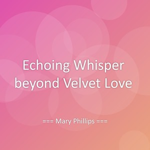 Echoing Whisper beyond Velvet Love