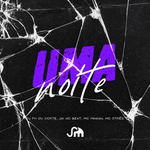 UMA NOITE (feat. Mc Mininin) (feat. Dj Ph Du Corte, Mc Mininin & MC DTRÊS)