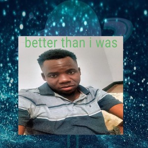 Better than i was
