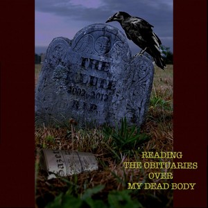 Reading the Obituaries Over My Dead Body (Explicit)