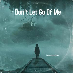 Don't Let Go Of Me