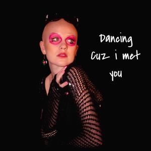 Dancing Cuz I Met You (Explicit)