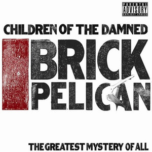 Brick Pelican (The Greatest Mystery Of All) [Explicit]